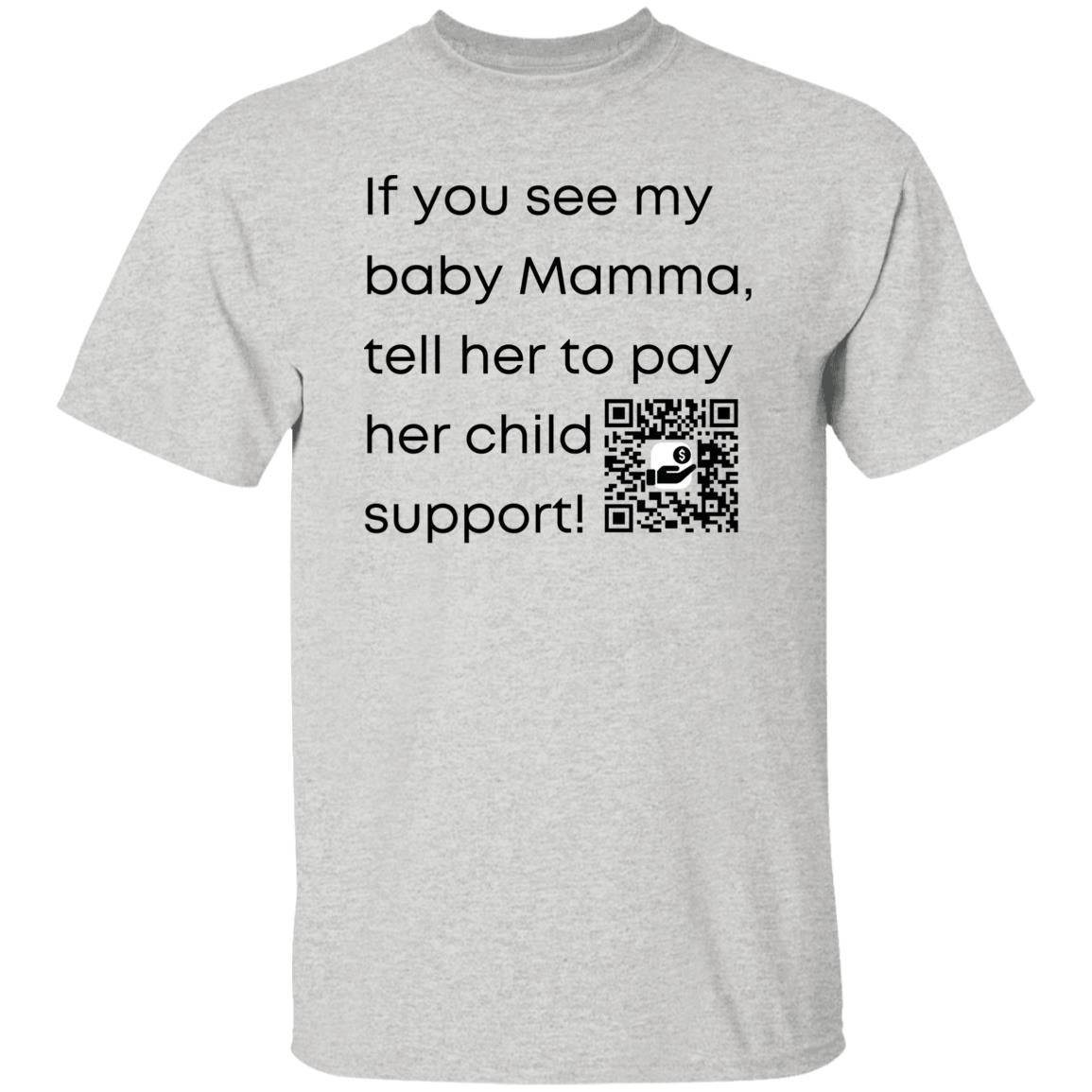 Pay Child Support (baby mamma) G500 5.3 oz. T-Shirt