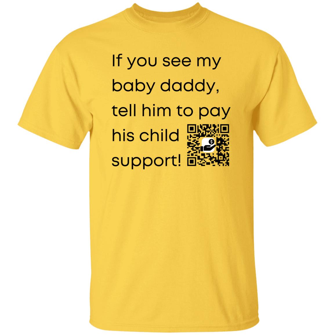 Pay Child Support (baby daddy) G500 5.3 oz. T-Shirt