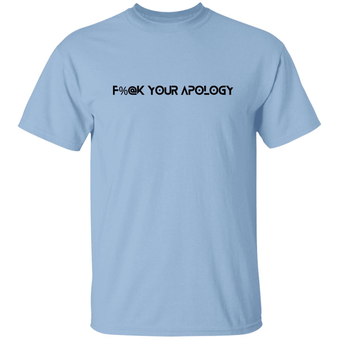 F%@k Your Apology T-Shirt