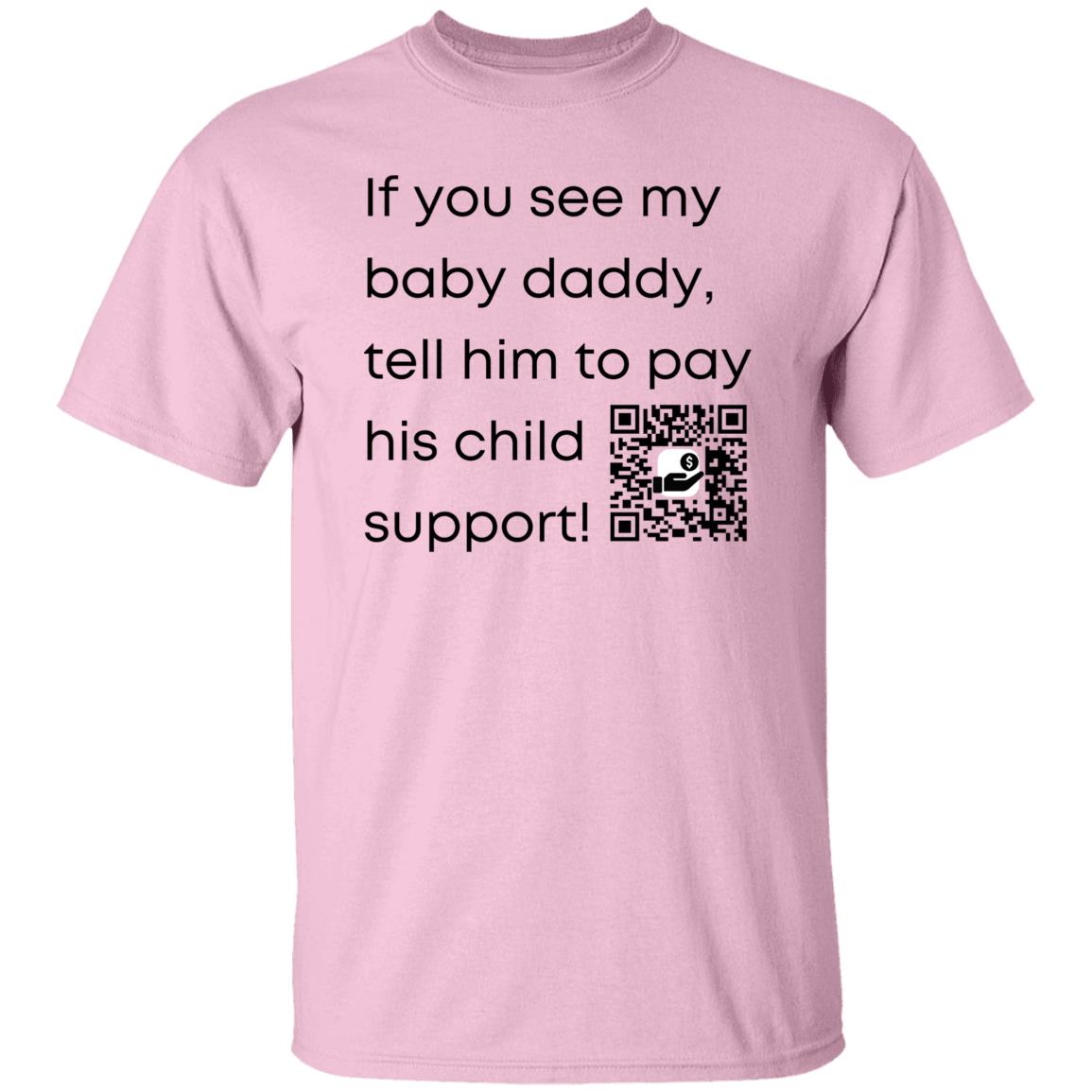Pay Child Support (baby daddy) G500 5.3 oz. T-Shirt