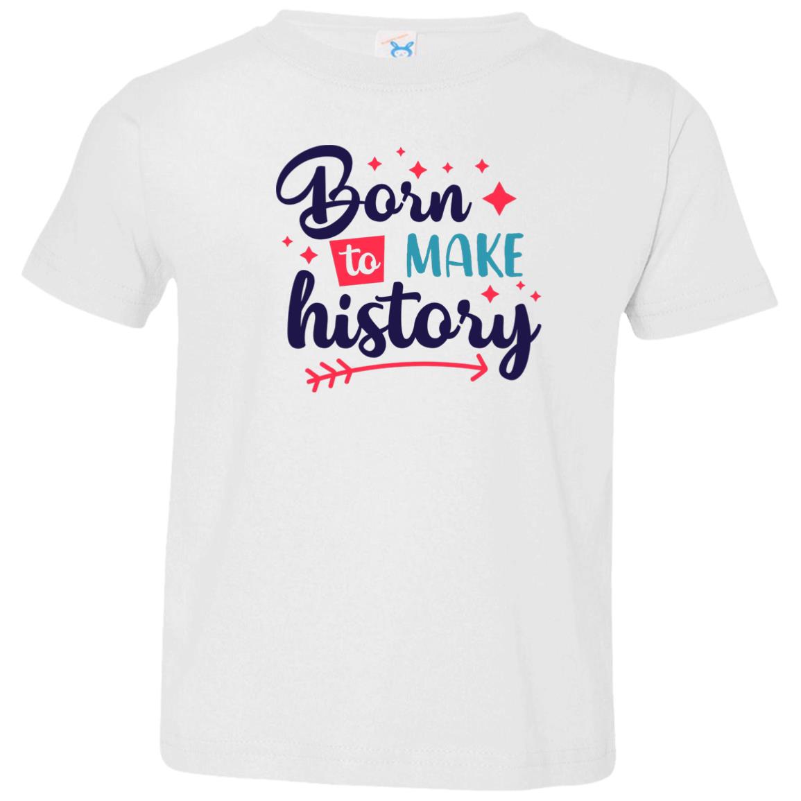 Born to make history Toddler Jersey T-Shirt